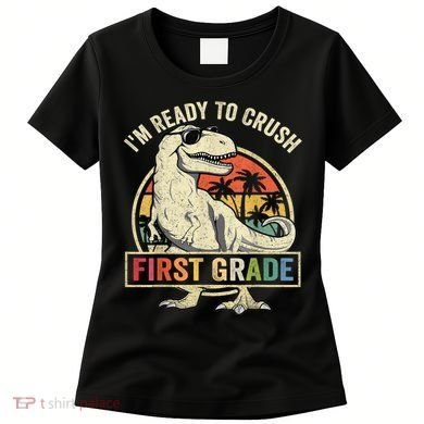 Ready To Crush First Grade 1st Day Of School Dinosaur Women's T-Shirt
