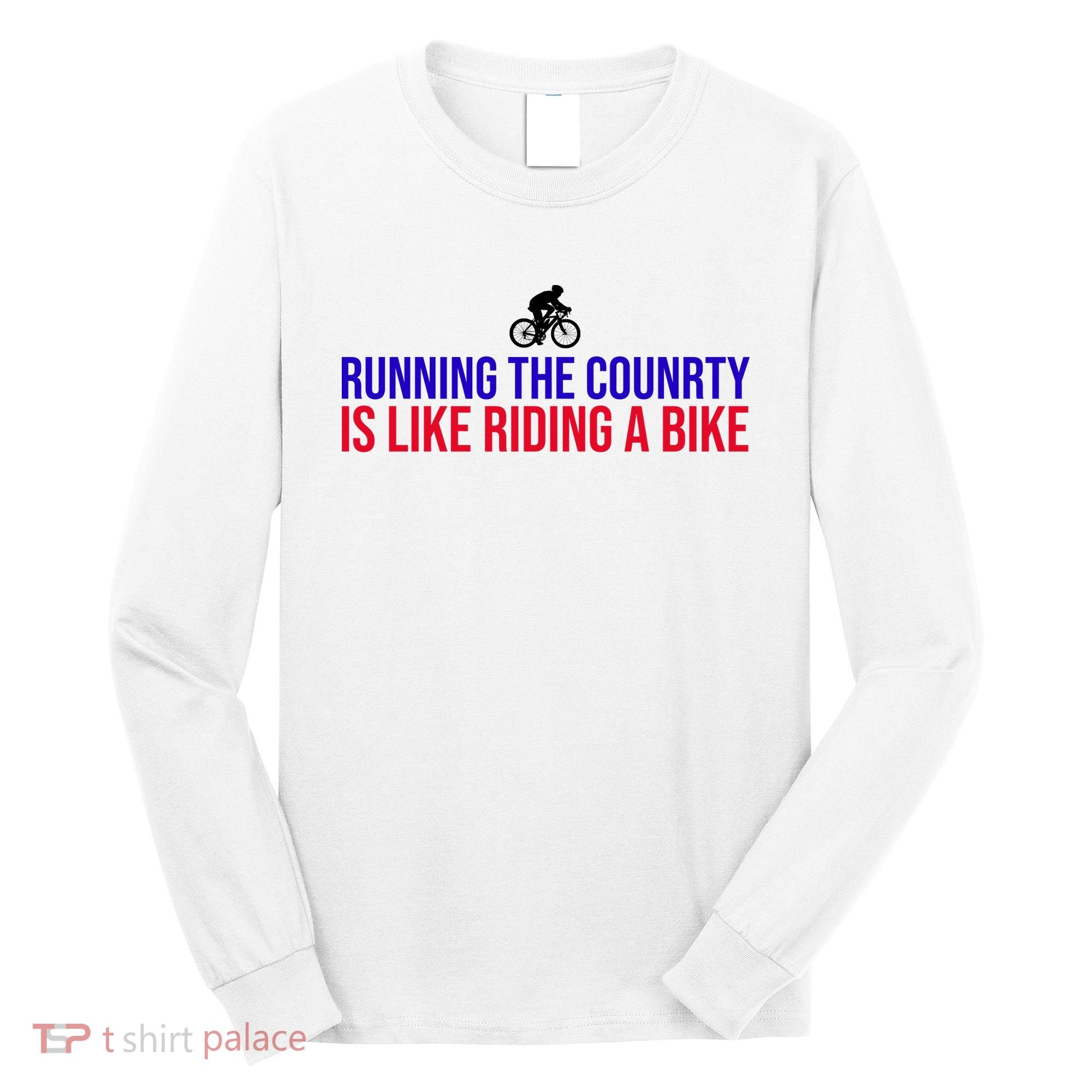 Running The Country Is Like Riding A Bike Joe Biden Funny Long Sleeve Shirt