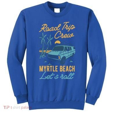 Road Trip Crew Myrtle Beach Lets Roll Matching Group Vannin Gift Sweatshirt