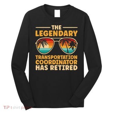 Retired Transportation Coordinator Retirement Long Sleeve Shirt