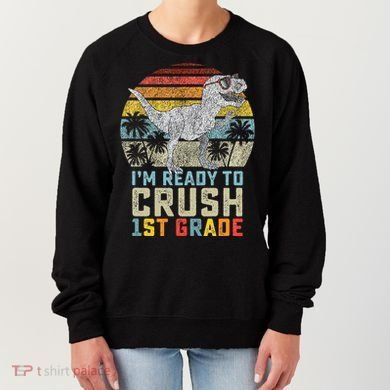 Ready To Crush First Grade 1st Day Of School Dinosaur Women's Sweatshirt