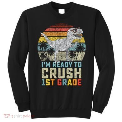 Ready To Crush First Grade 1st Day Of School Dinosaur Sweatshirt