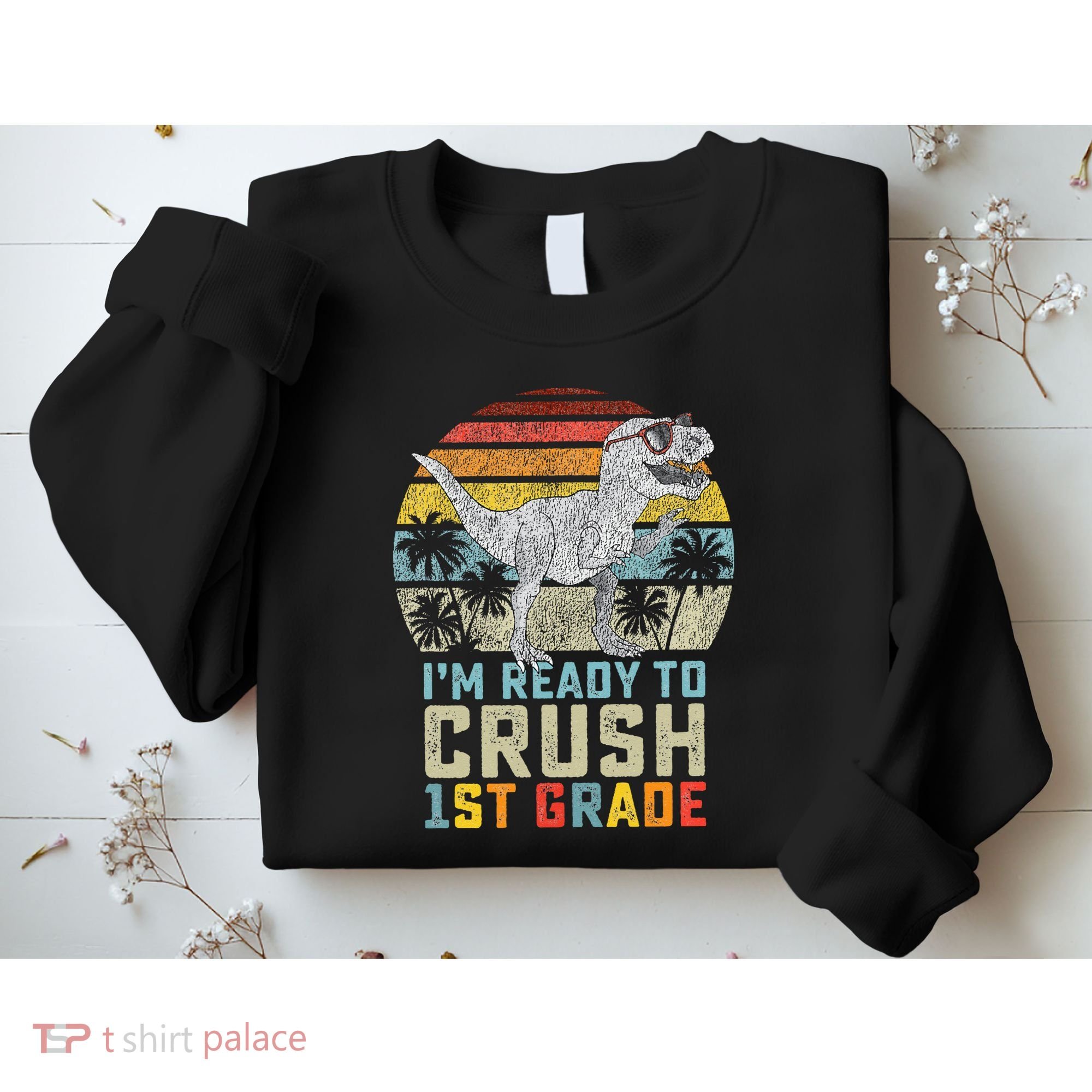 Ready To Crush First Grade 1st Day Of School Dinosaur Sweatshirt