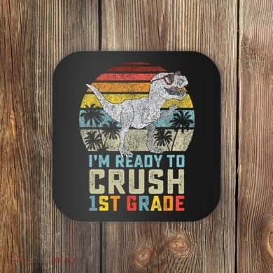 Ready To Crush First Grade 1st Day Of School Dinosaur Coaster