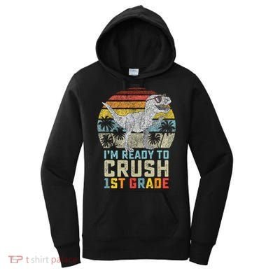 Ready To Crush First Grade 1st Day Of School Dinosaur Women's Hoodie