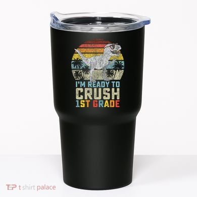 Ready To Crush First Grade 1st Day Of School Dinosaur Tumbler