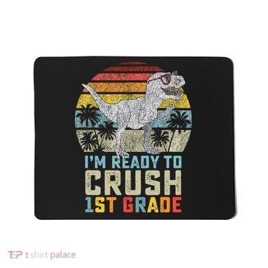 Ready To Crush First Grade 1st Day Of School Dinosaur Mousepad