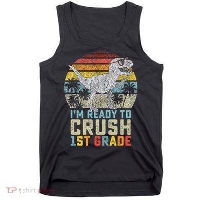 Ready To Crush First Grade 1st Day Of School Dinosaur Tank Top