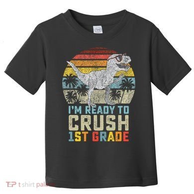 Ready To Crush First Grade 1st Day Of School Dinosaur Toddler T-Shirt