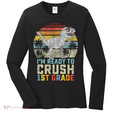 Ready To Crush First Grade 1st Day Of School Dinosaur Women's Long Sleeve Shirt