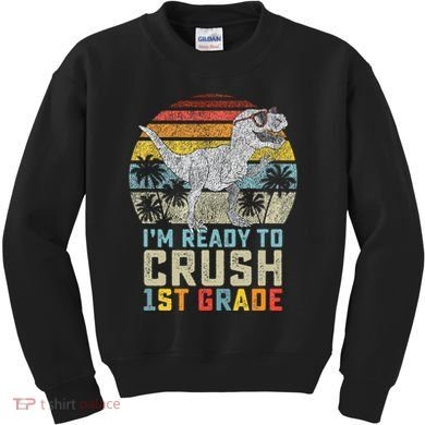 Ready To Crush First Grade 1st Day Of School Dinosaur Kids Sweatshirt