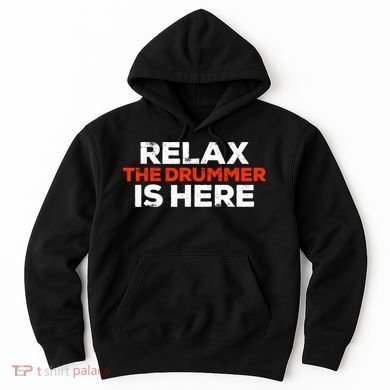 Relax The Drummer Is Here Musician Gift Hoodie