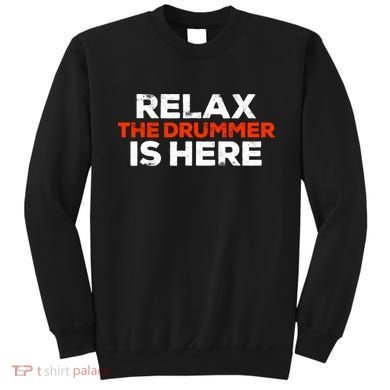 Relax The Drummer Is Here Musician Gift Sweatshirt