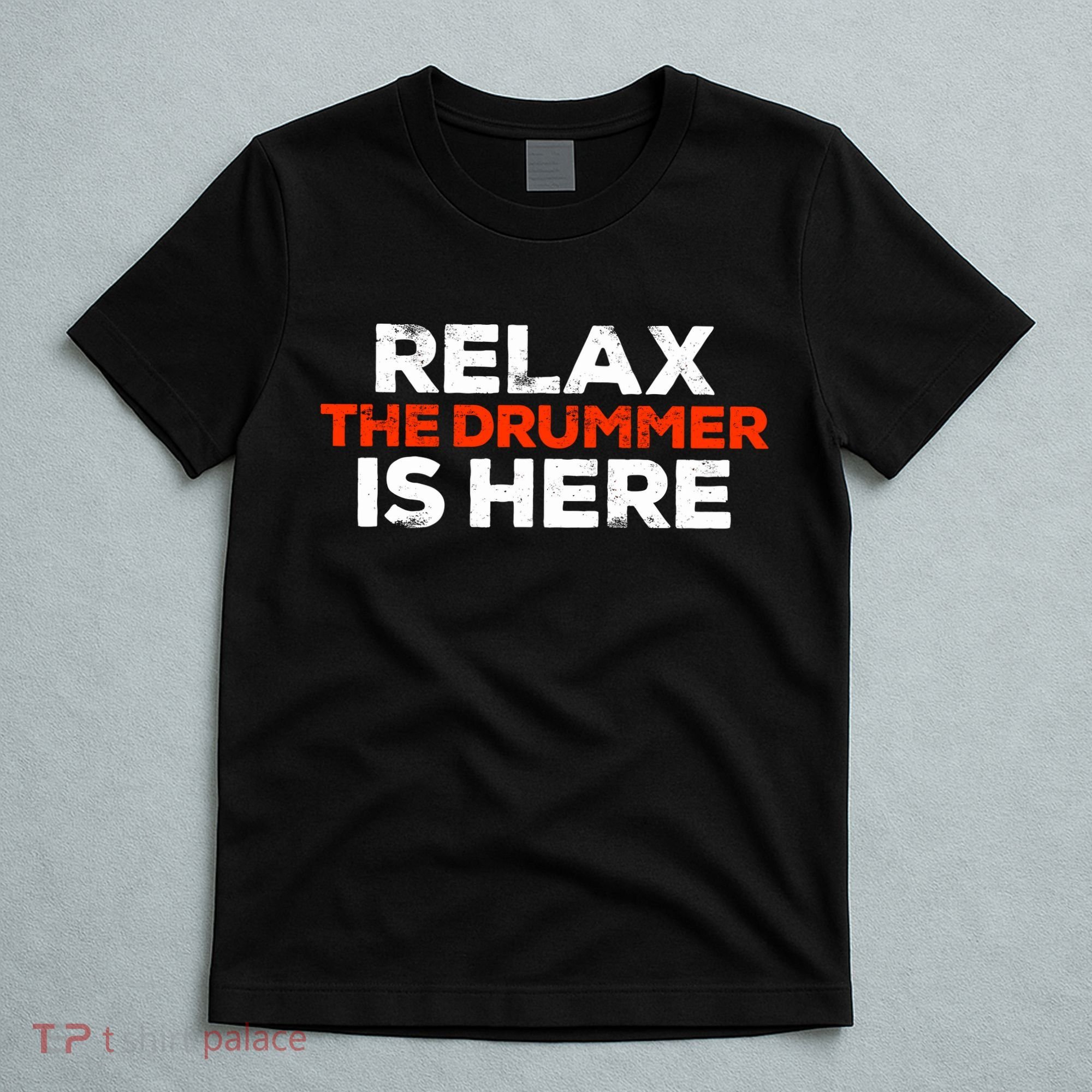 Relax The Drummer Is Here Musician Gift T-Shirt
