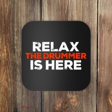 Relax The Drummer Is Here Musician Gift Coaster