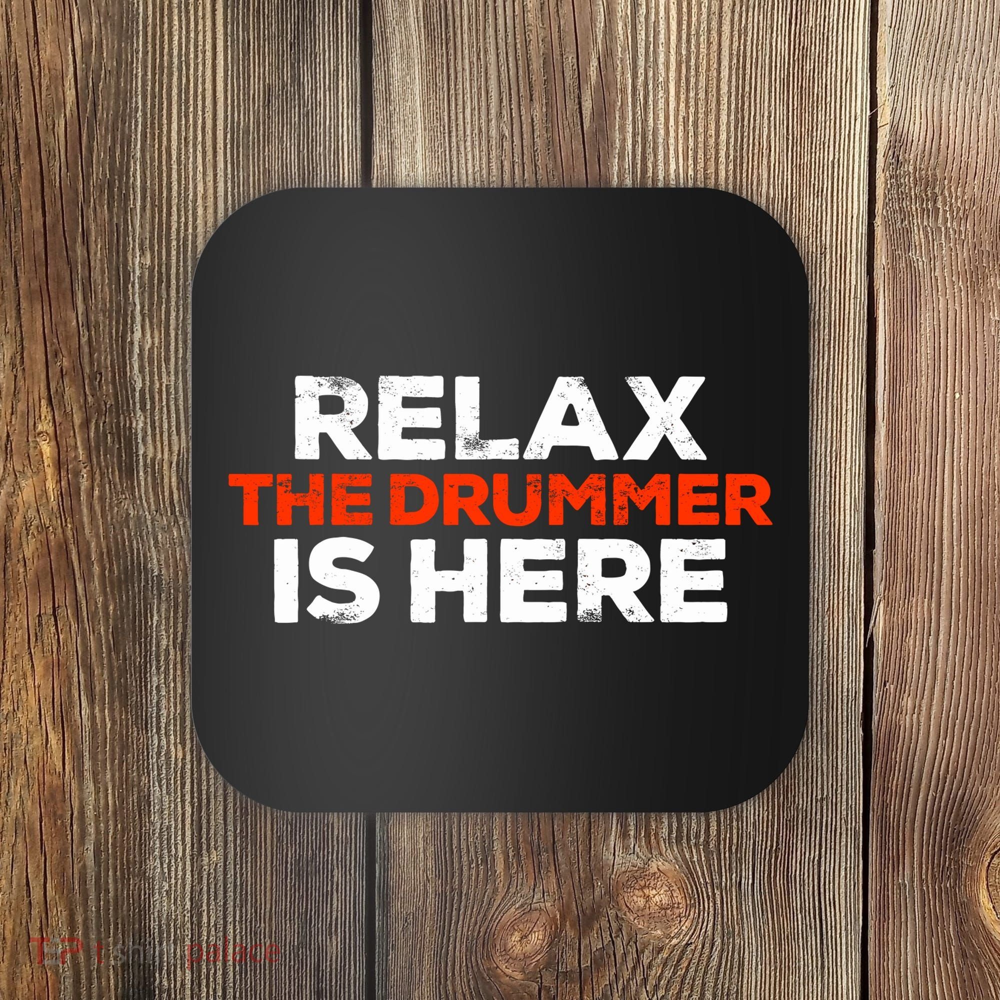 Relax The Drummer Is Here Musician Gift Coaster
