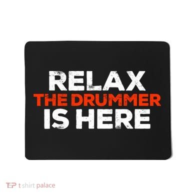 Relax The Drummer Is Here Musician Gift Mousepad