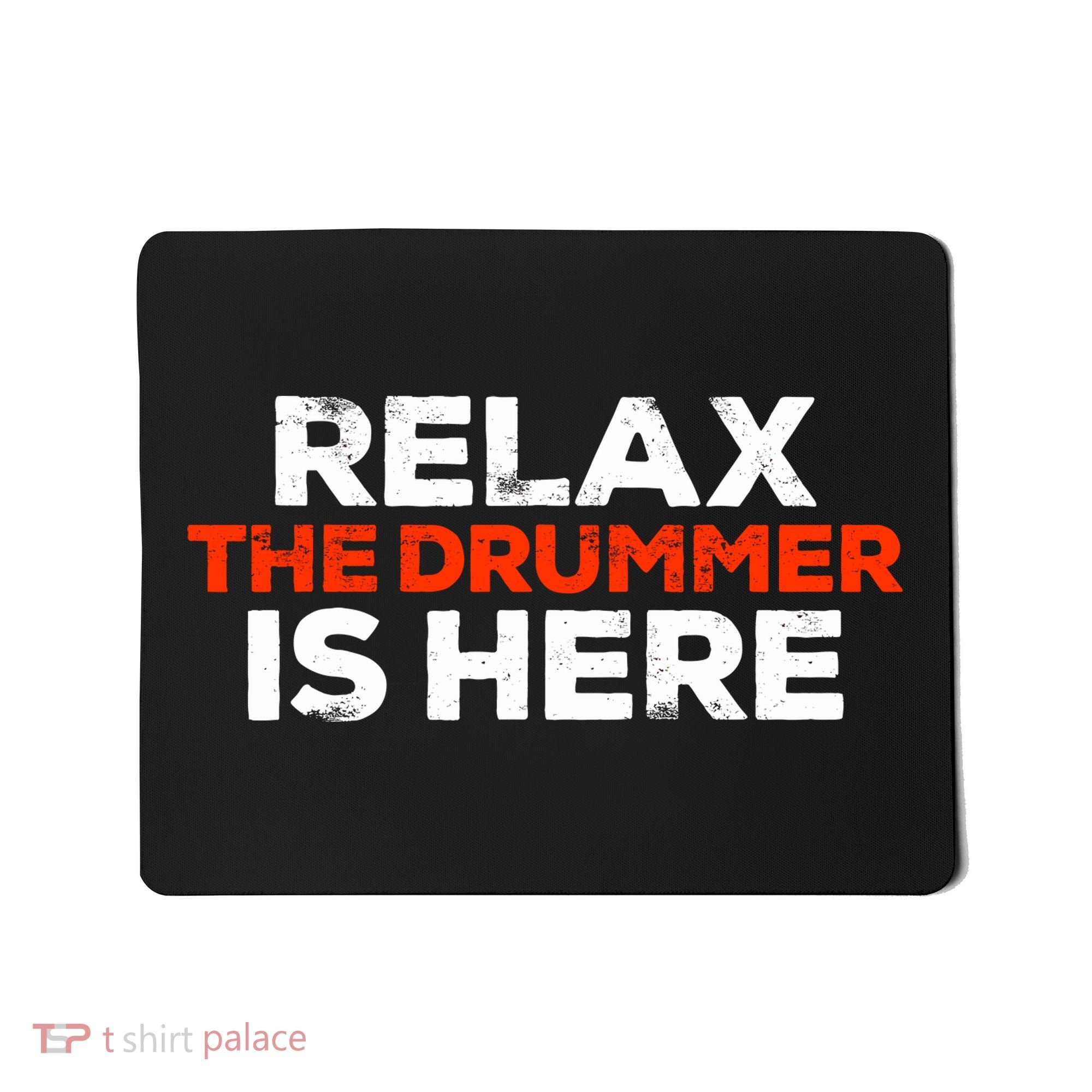 Relax The Drummer Is Here Musician Gift Mousepad