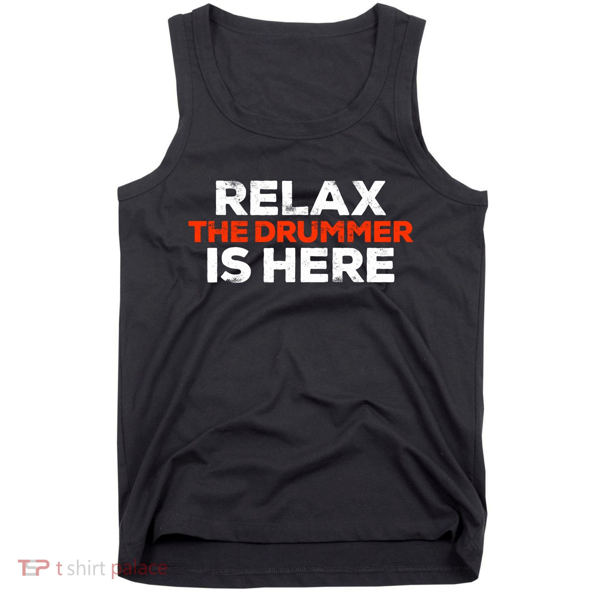 Relax The Drummer Is Here Musician Gift Tank Top