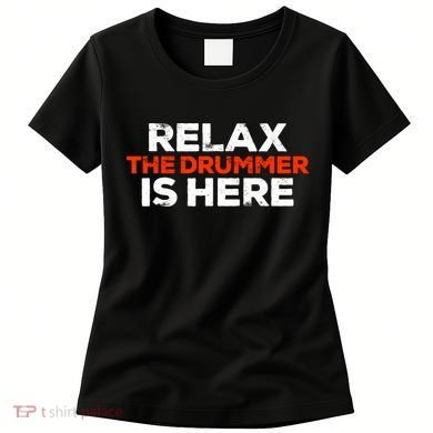 Relax The Drummer Is Here Musician Gift Women's T-Shirt