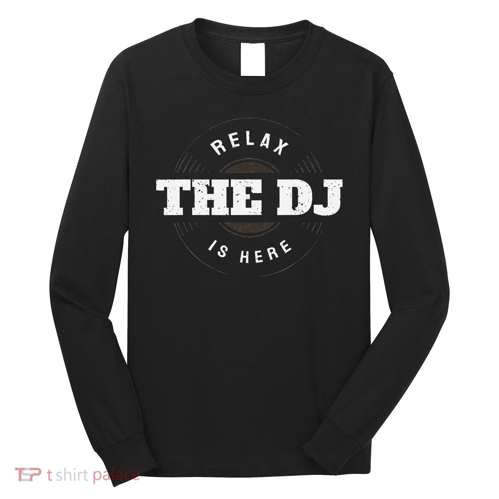 Relax The Dj Is Here Dj Music Long Sleeve Shirt
