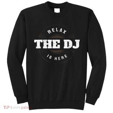 Relax The Dj Is Here Dj Music Sweatshirt