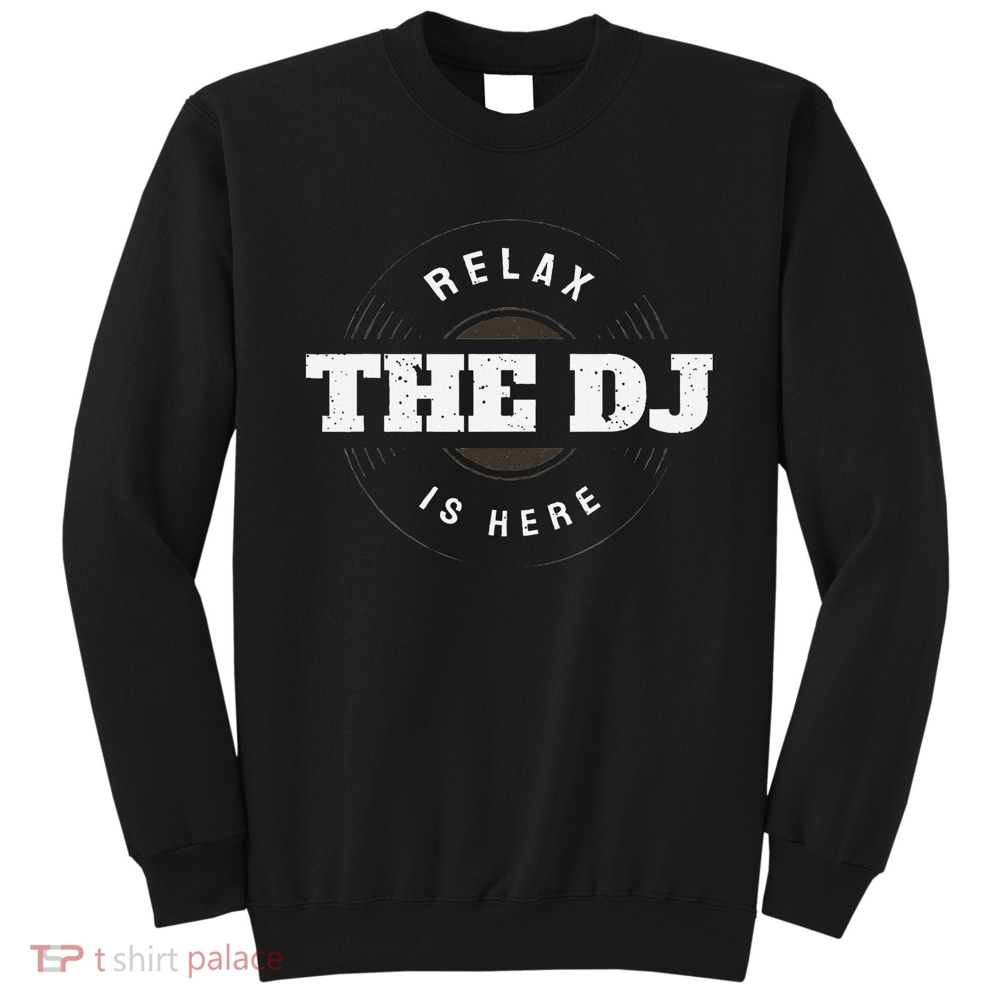 Relax The Dj Is Here Dj Music Sweatshirt