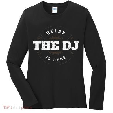 Relax The Dj Is Here Dj Music Women's Long Sleeve Shirt