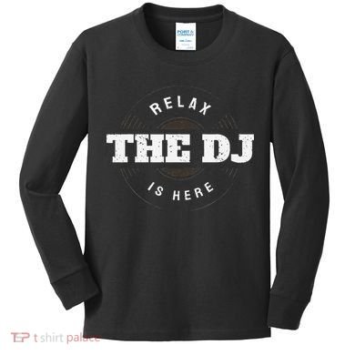 Relax The Dj Is Here Dj Music Kids Long Sleeve Shirt