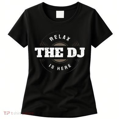 Relax The DJ Is Here DJ Music Women's T-Shirt