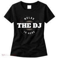 Relax The DJ Is Here DJ Music Women's T-Shirt thumb 0
