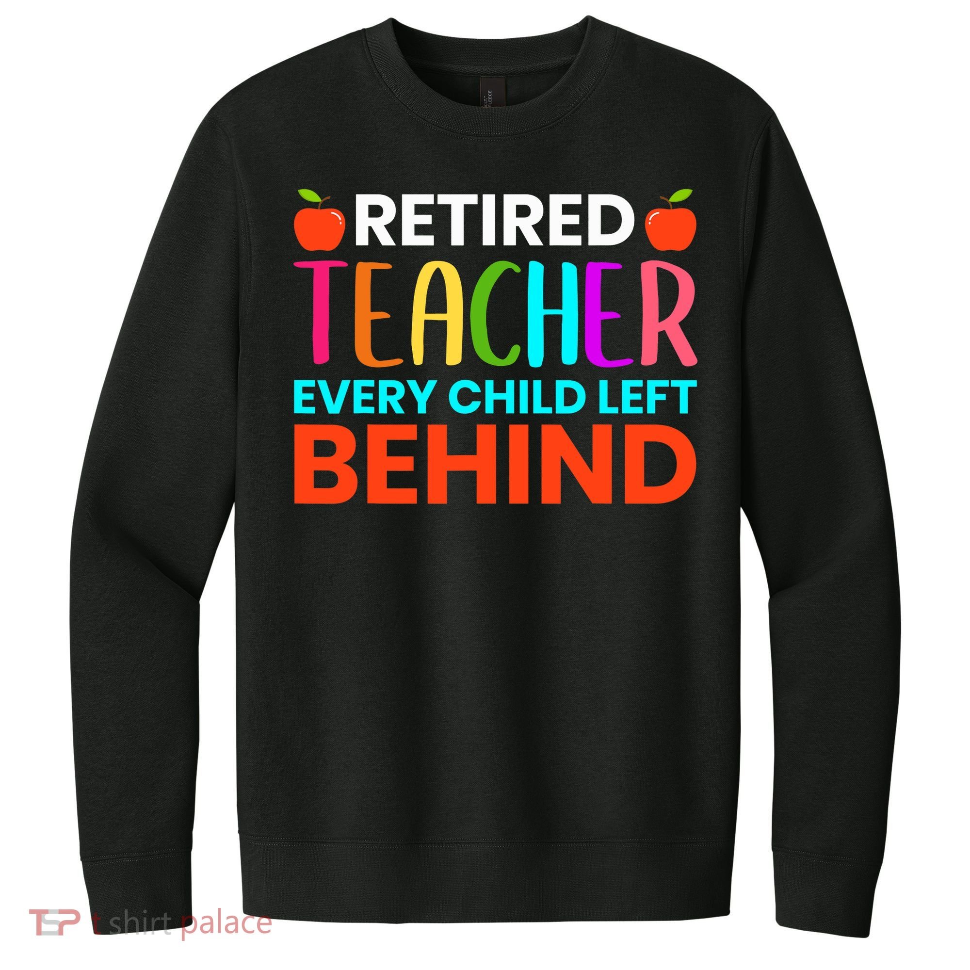 Retired Teacher Every Child Left Behind Retirement Gift V.I.T. Fleece Crew Sweatshirt
