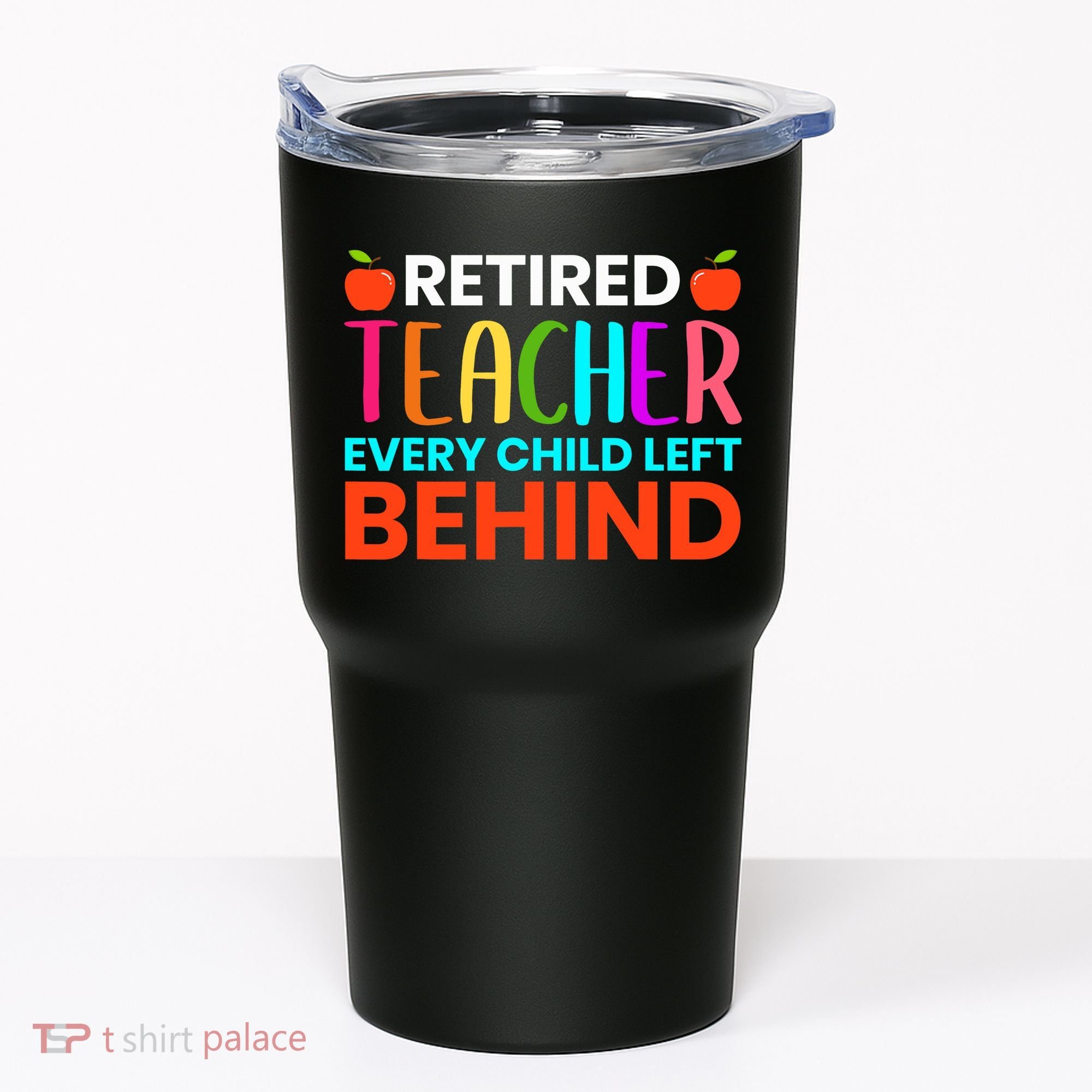Retired Teacher Every Child Left Behind Retirement Gift Tumbler