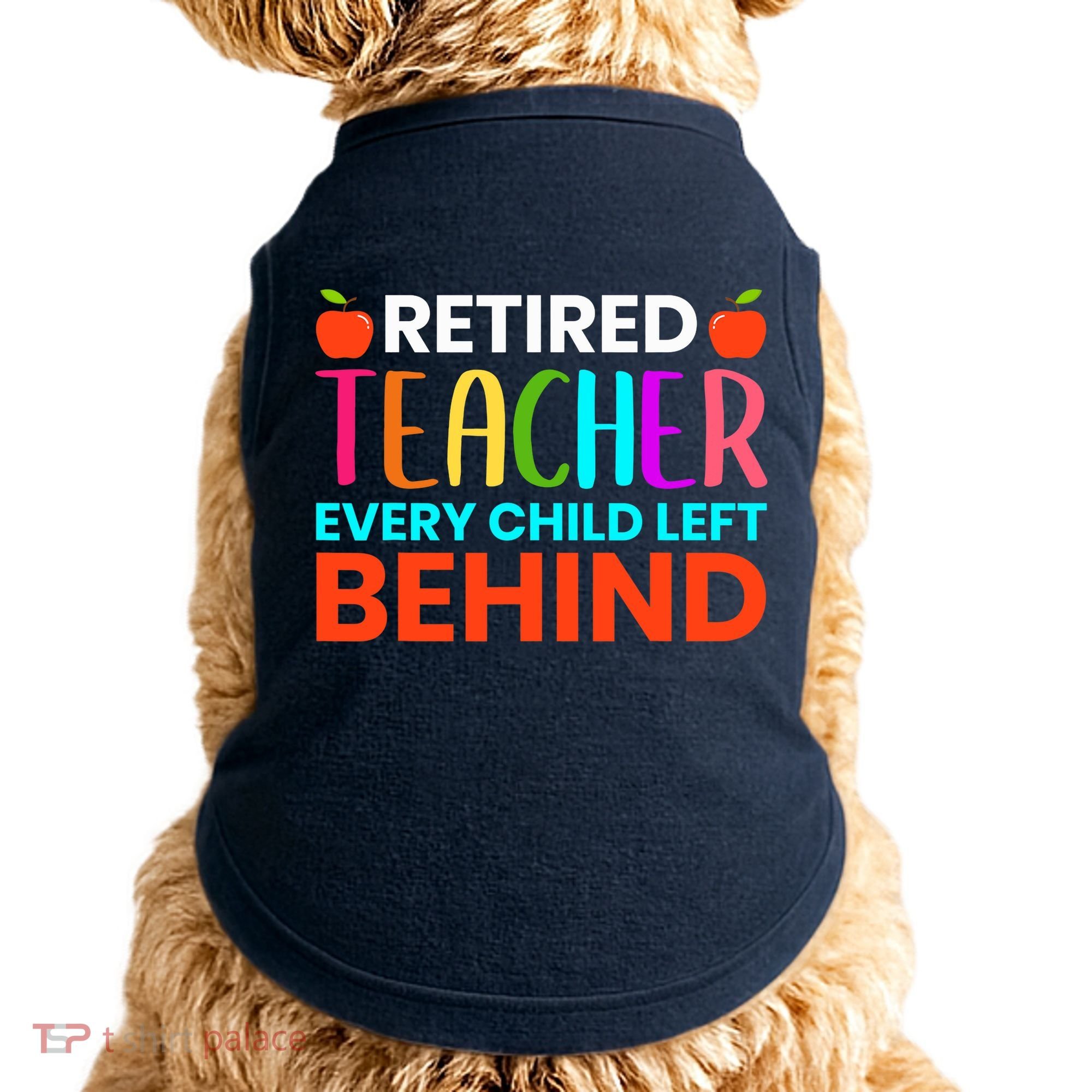 Retired Teacher Every Child Left Behind Retirement Gift Doggie Tank