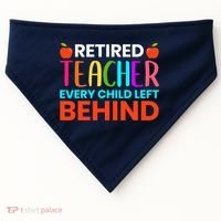 Retired Teacher Every Child Left Behind Retirement Gift USA-Made Doggie Bandana thumb 0