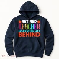 Retired Teacher Every Child Left Behind Retirement Gift Hoodie thumb 0