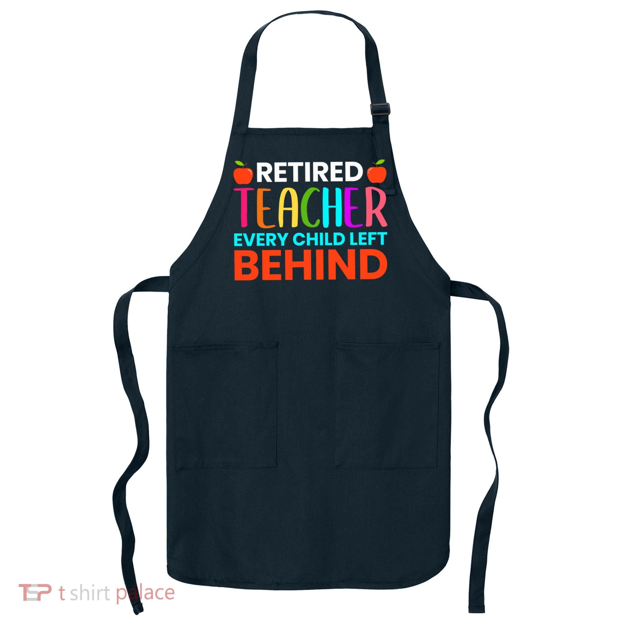 Retired Teacher Every Child Left Behind Retirement Gift Apron