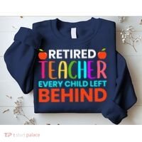 Retired Teacher Every Child Left Behind Retirement Gift Sweatshirt thumb 2
