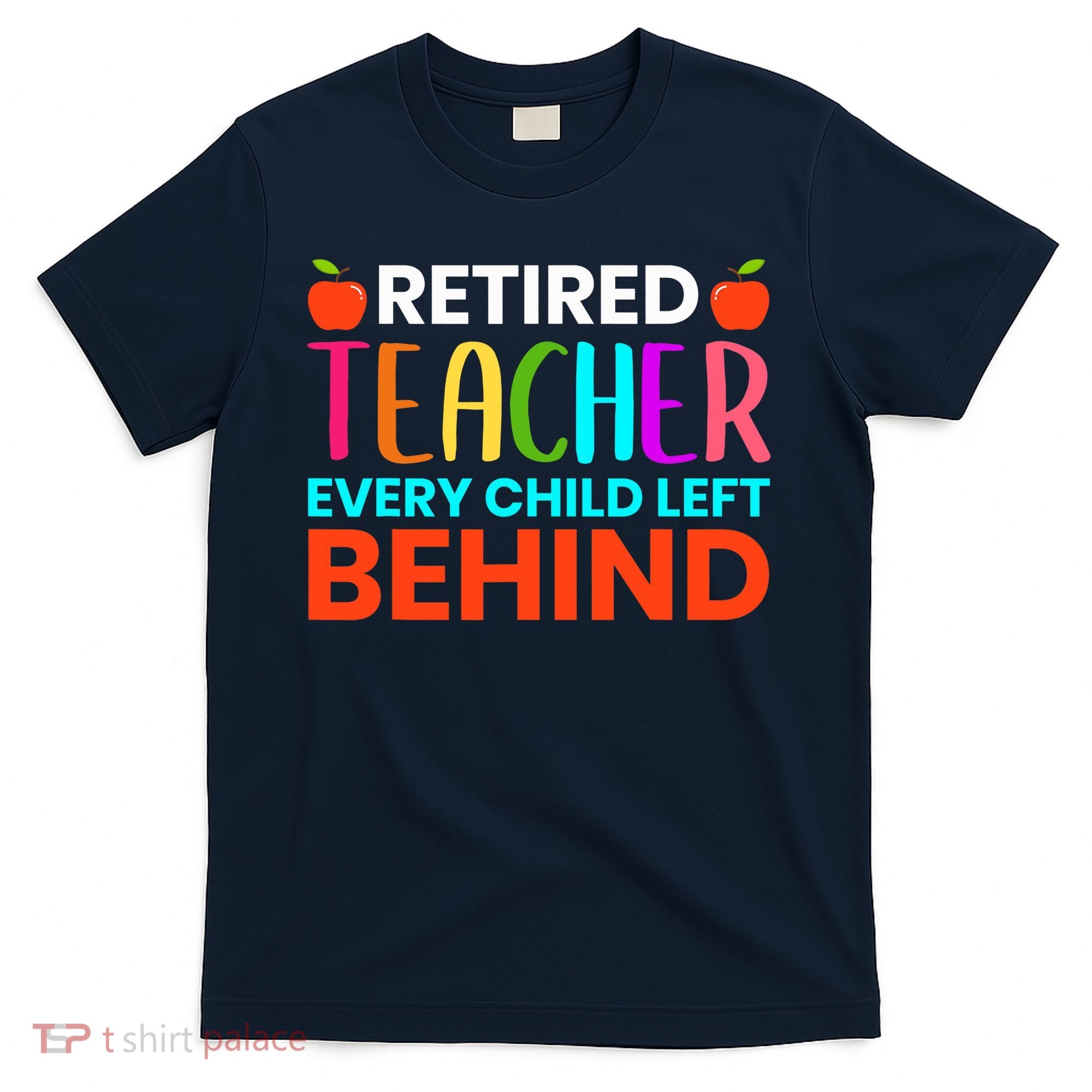 Retired Teacher Every Child Left Behind Retirement Gift T-Shirt