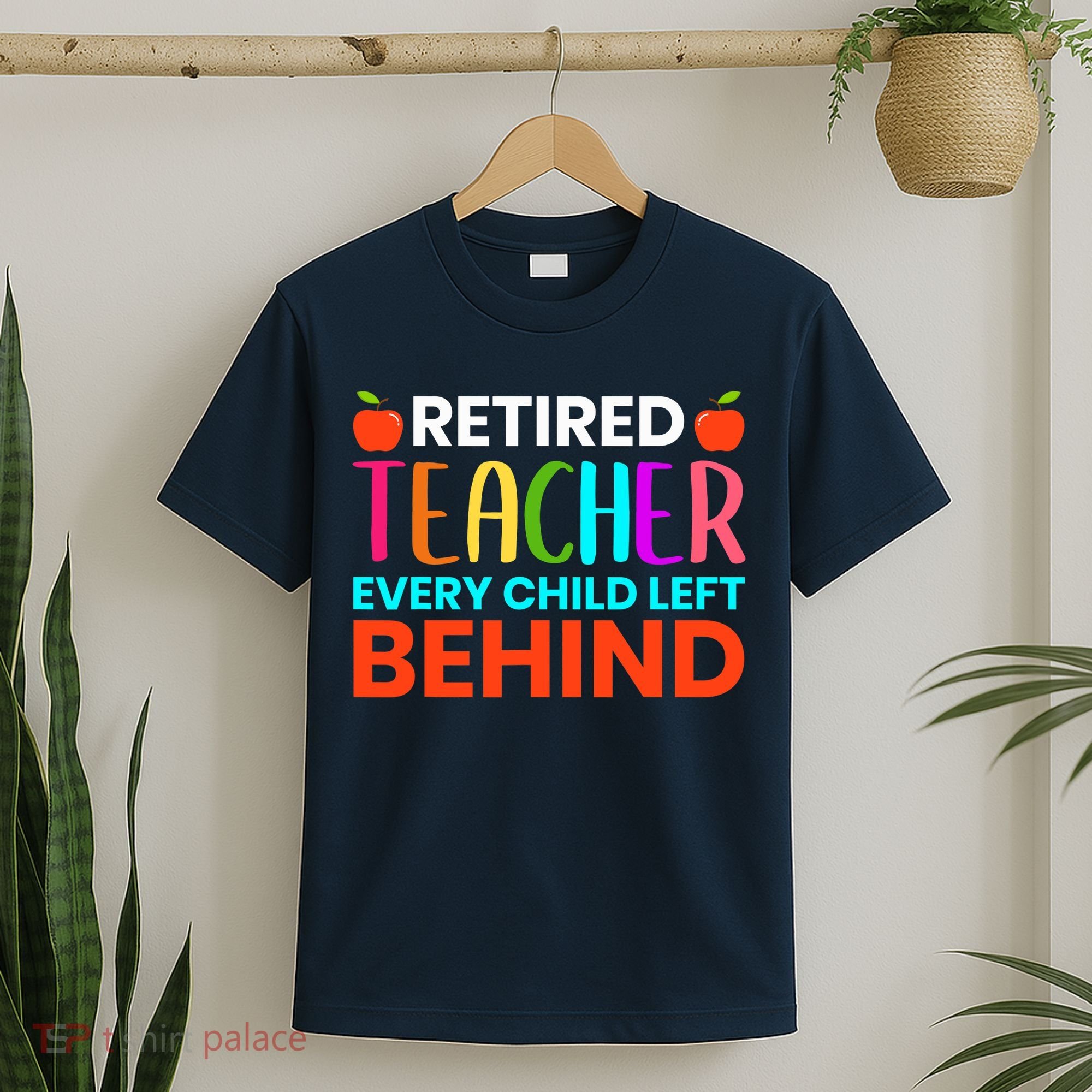 Retired Teacher Every Child Left Behind Retirement Gift T-Shirt