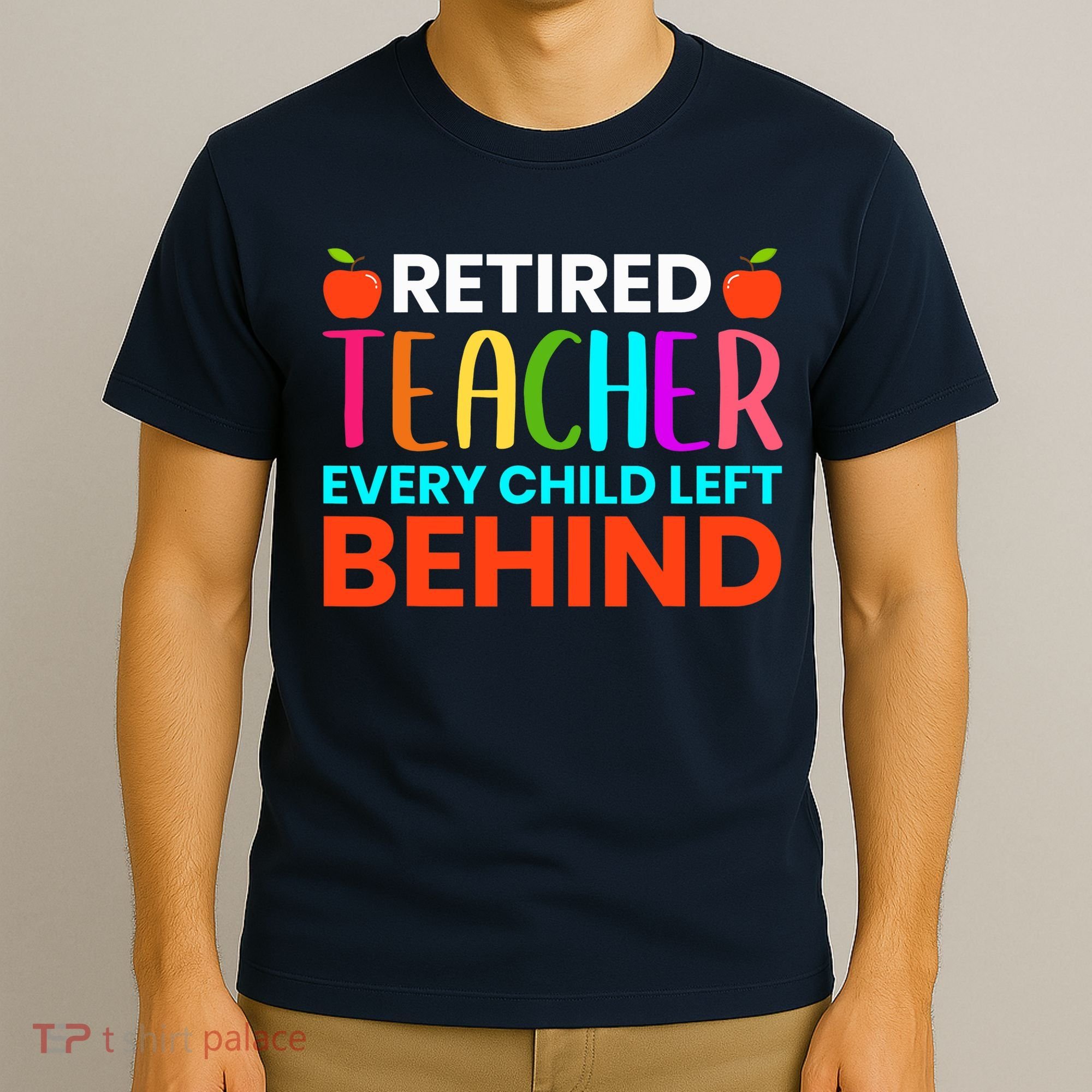 Retired Teacher Every Child Left Behind Retirement Gift T-Shirt