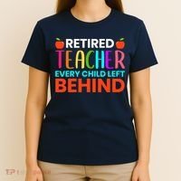Retired Teacher Every Child Left Behind Retirement Gift T-Shirt thumb 4