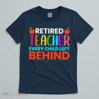 Retired Teacher Every Child Left Behind Retirement Gift T-Shirt thumb 5