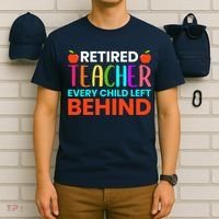 Retired Teacher Every Child Left Behind Retirement Gift T-Shirt thumb 6