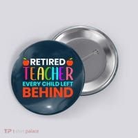 Retired Teacher Every Child Left Behind Retirement Gift Button thumb 0
