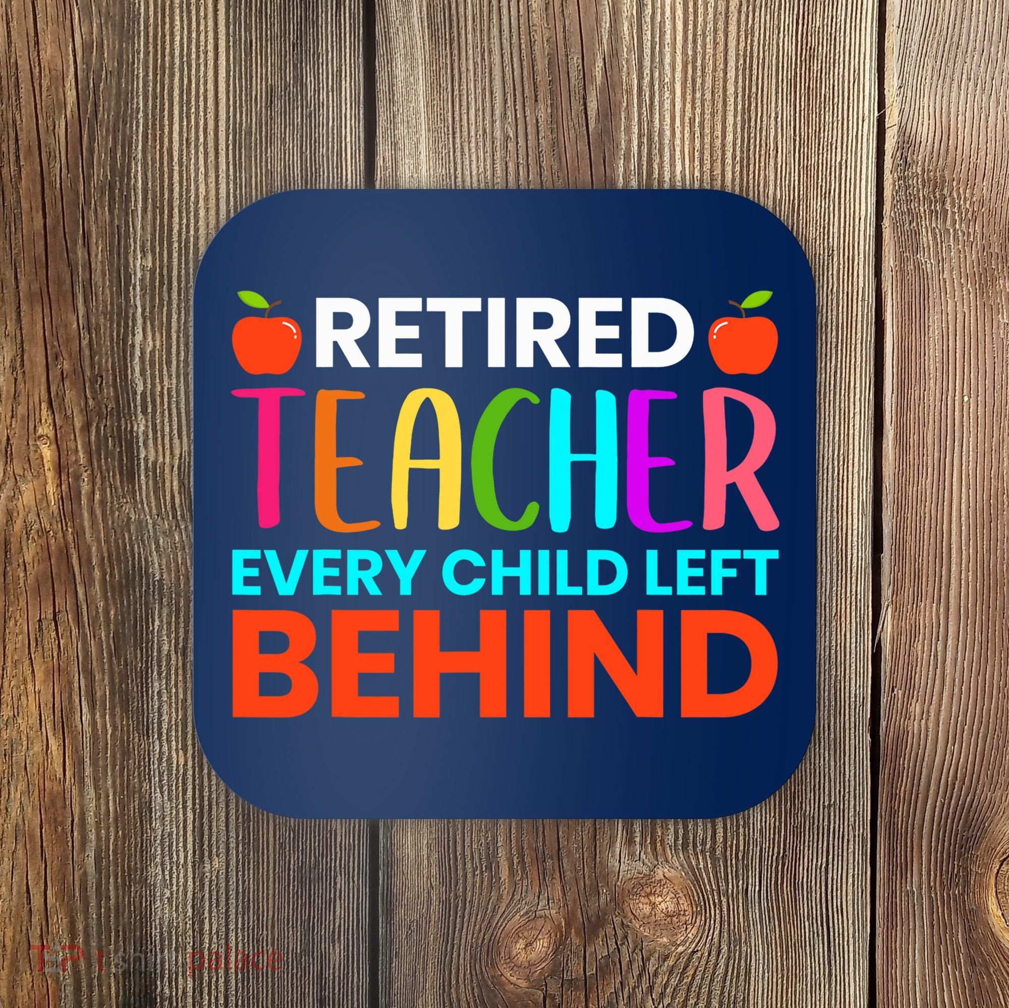 Retired Teacher Every Child Left Behind Retirement Gift Coaster