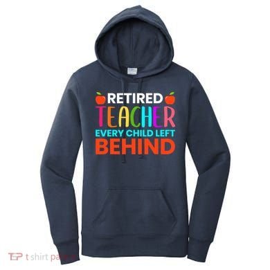 Retired Teacher Every Child Left Behind Retirement Gift Women's Hoodie