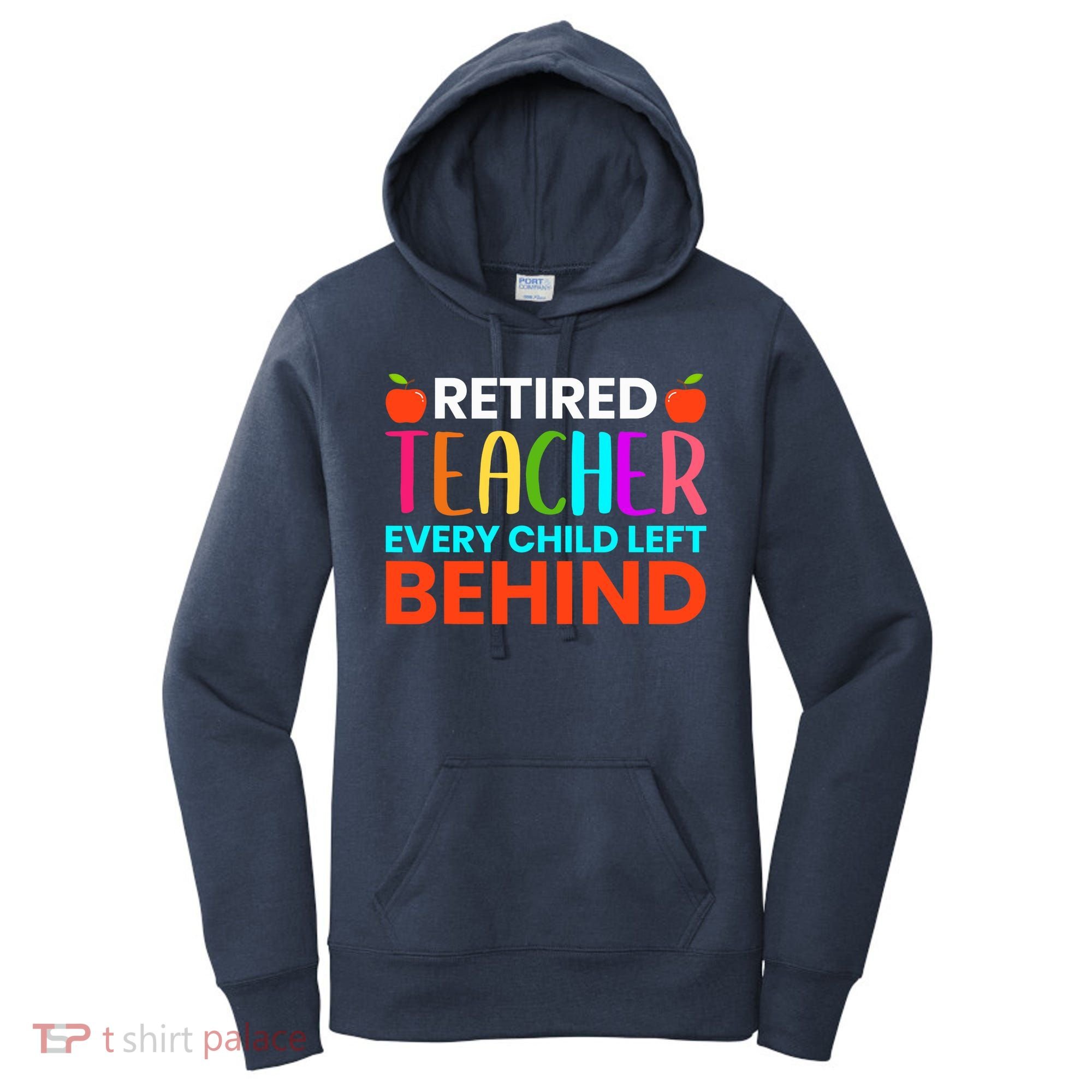 Retired Teacher Every Child Left Behind Retirement Gift Women's Hoodie