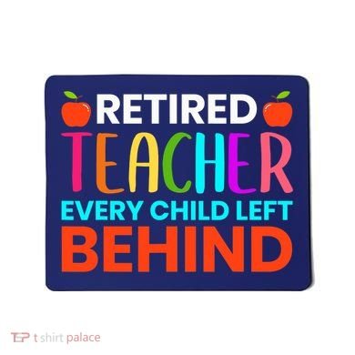 Retired Teacher Every Child Left Behind Retirement Gift Mousepad
