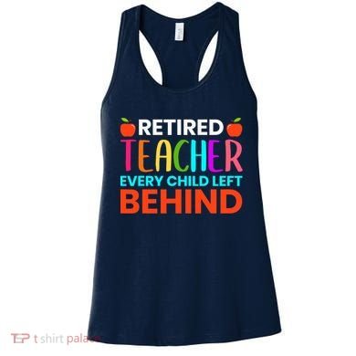 Retired Teacher Every Child Left Behind Retirement Gift Women's Tank Top